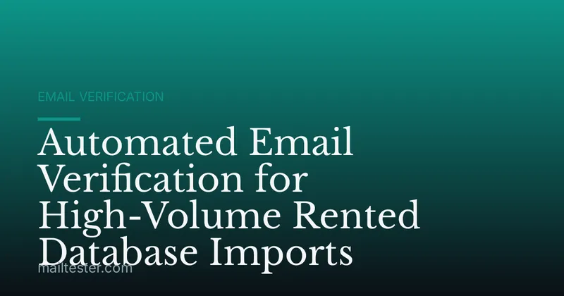Automated Email Verification for High-Volume Rented Database Imports