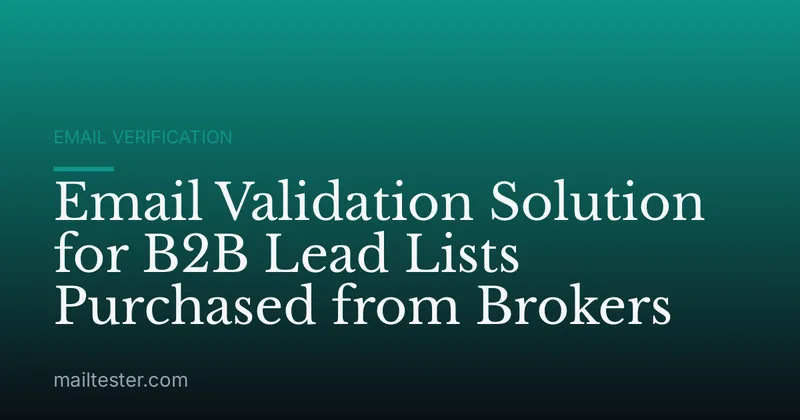 Email Validation Solution for B2B Lead Lists Purchased from Brokers