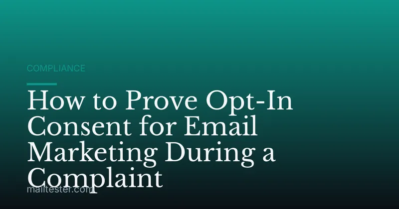 How to Prove Opt-In Consent for Email Marketing During a Complaint