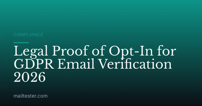 Legal Proof of Opt-In for GDPR Email Verification 2026