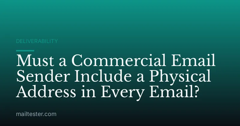 Must a Commercial Email Sender Include a Physical Address in Every Email?
