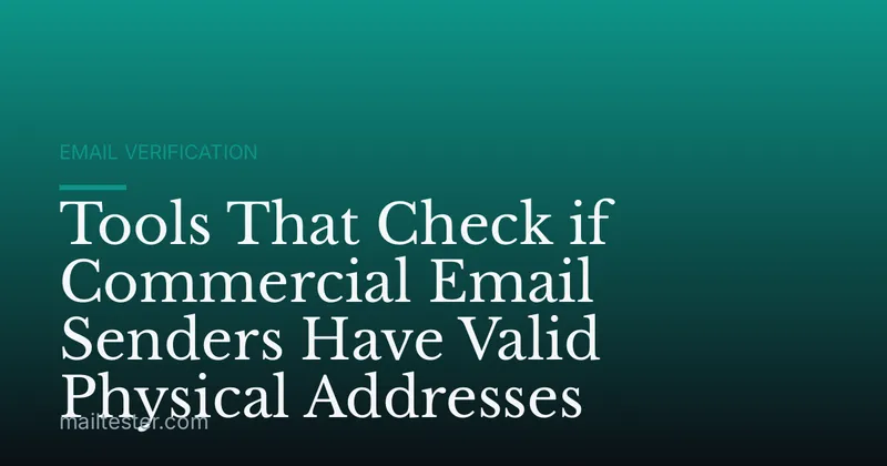 Tools That Check if Commercial Email Senders Have Valid Physical Addresses