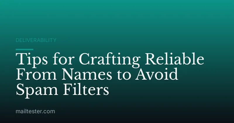 Tips for Crafting Reliable From Names to Avoid Spam Filters