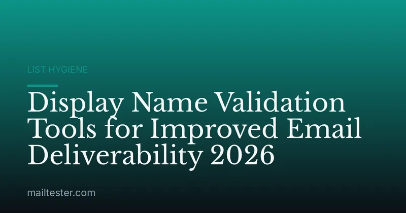 Display Name Validation Tools for Improved Email Deliverability 2026