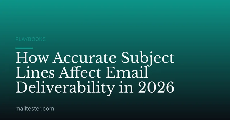 How Accurate Subject Lines Affect Email Deliverability in 2026