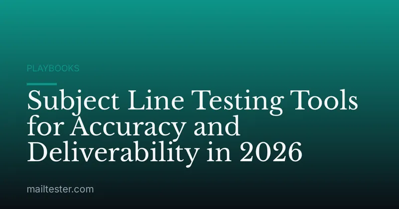 Subject Line Testing Tools for Accuracy and Deliverability in 2026