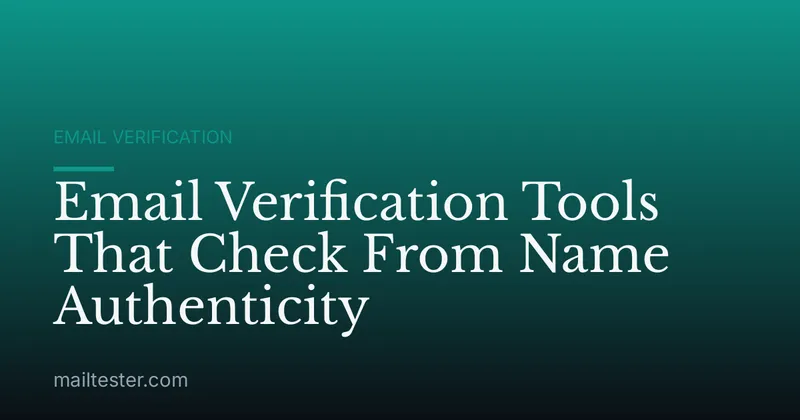 Email Verification Tools That Check From Name Authenticity