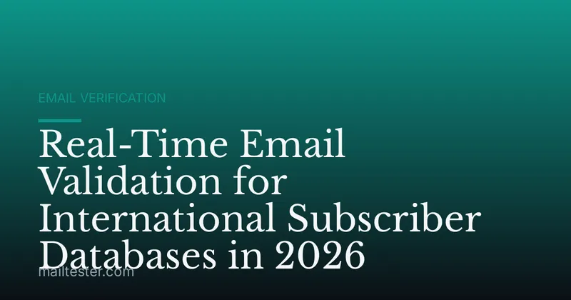 Real-Time Email Validation for International Subscriber Databases in 2026