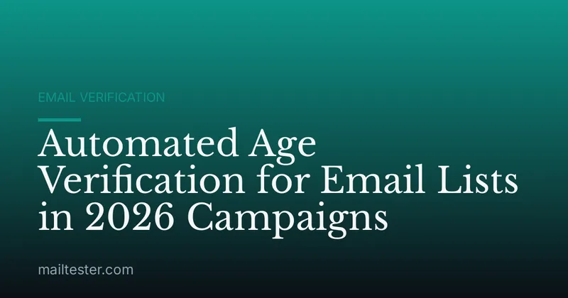 Automated Age Verification for Email Lists in 2026 Campaigns