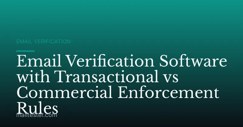 Email Verification Software with Transactional vs Commercial Enforcement Rules