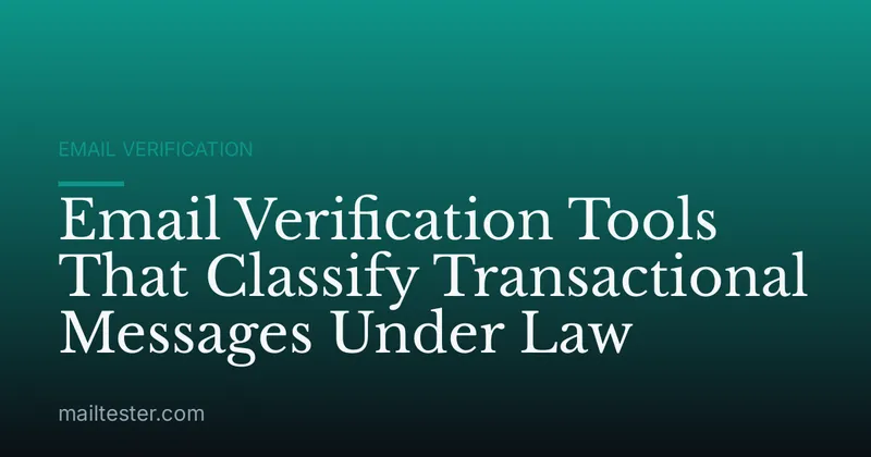 Email Verification Tools That Classify Transactional Messages Under Law