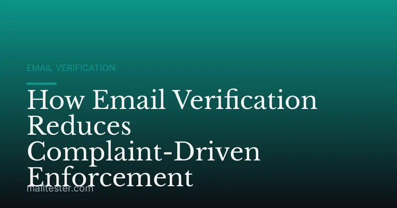 How Email Verification Reduces Complaint-Driven Enforcement