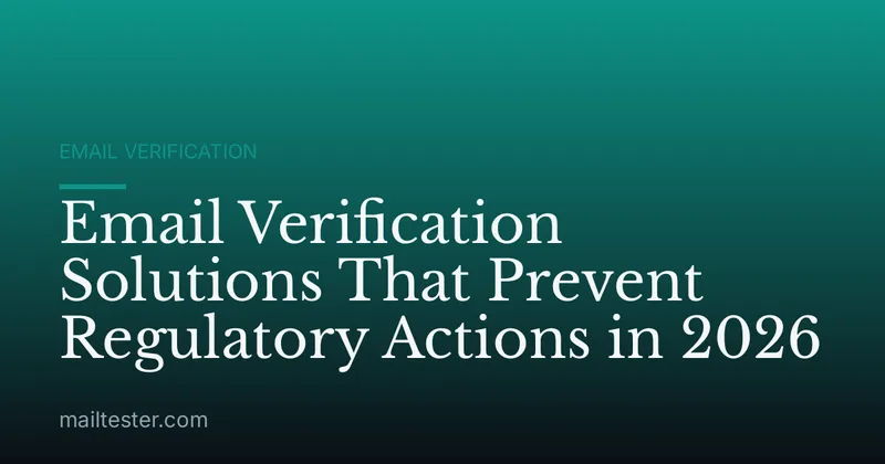 Email Verification Solutions That Prevent Regulatory Actions in 2026