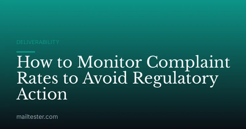 How to Monitor Complaint Rates to Avoid Regulatory Action