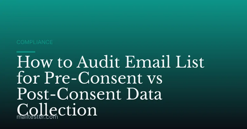 How to Audit Email List for Pre-Consent vs Post-Consent Data Collection