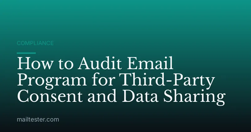 How to Audit Email Program for Third-Party Consent and Data Sharing