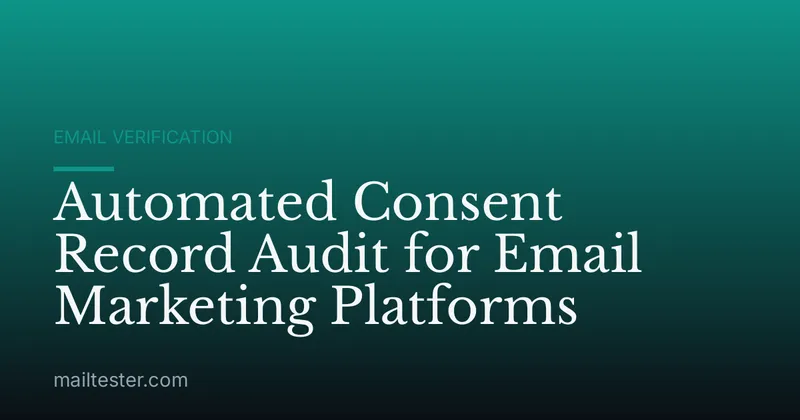 Automated Consent Record Audit for Email Marketing Platforms