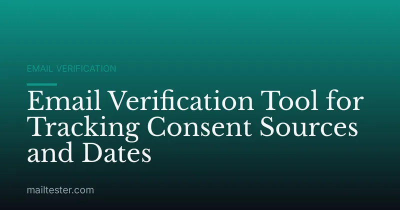 Email Verification Tool for Tracking Consent Sources and Dates