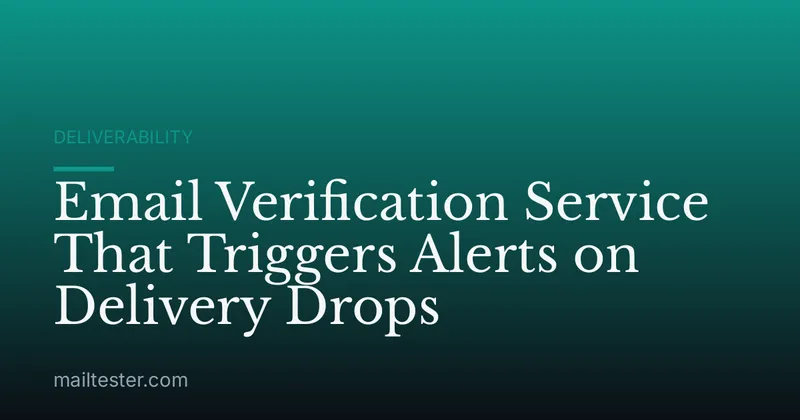 Email Verification Service That Triggers Alerts on Delivery Drops