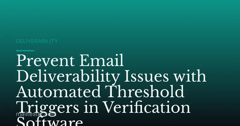 Prevent Email Deliverability Issues with Automated Threshold Triggers in Verification Software