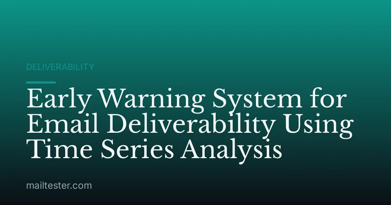 Early Warning System for Email Deliverability Using Time Series Analysis