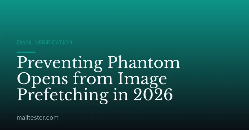 Preventing Phantom Opens from Image Prefetching in 2026