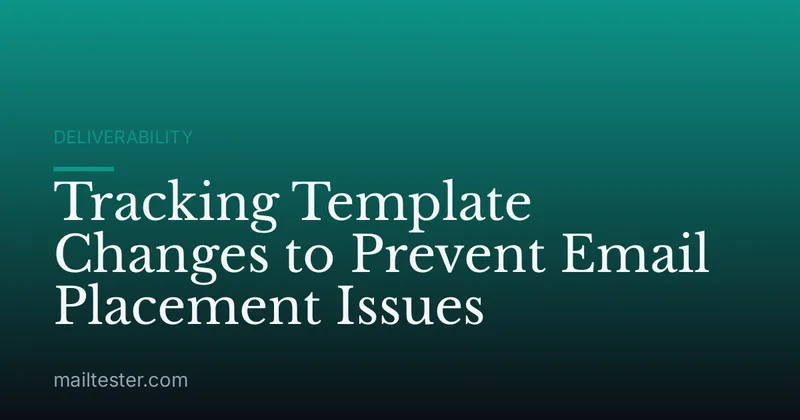 Tracking Template Changes to Prevent Email Placement Issues