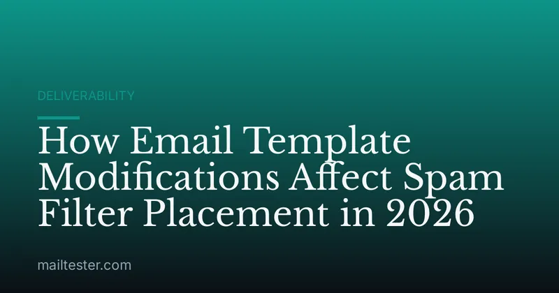 How Email Template Modifications Affect Spam Filter Placement in 2026