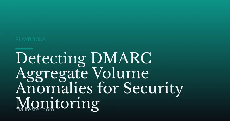 Detecting DMARC Aggregate Volume Anomalies for Security Monitoring