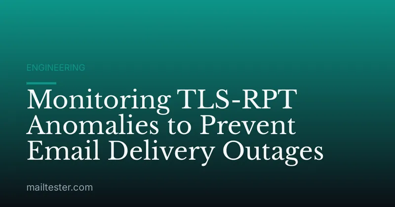 Monitoring TLS-RPT Anomalies to Prevent Email Delivery Outages