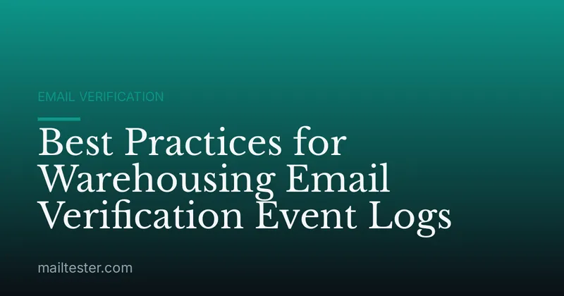 Best Practices for Warehousing Email Verification Event Logs
