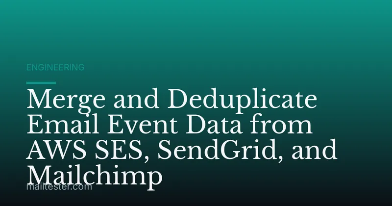 Merge and Deduplicate Email Event Data from AWS SES, SendGrid, and Mailchimp