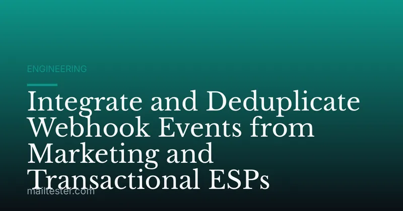 Integrate and Deduplicate Webhook Events from Marketing and Transactional ESPs