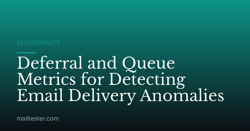 Deferral and Queue Metrics for Detecting Email Delivery Anomalies