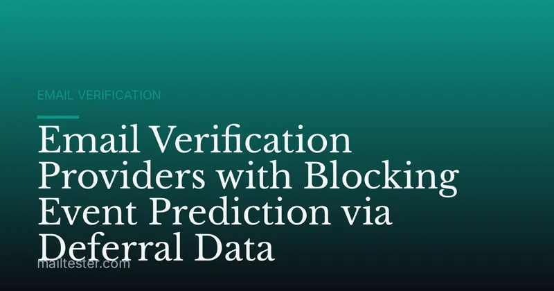 Email Verification Providers with Blocking Event Prediction via Deferral Data