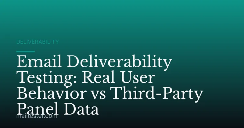 Email Deliverability Testing: Real User Behavior vs Third-Party Panel Data