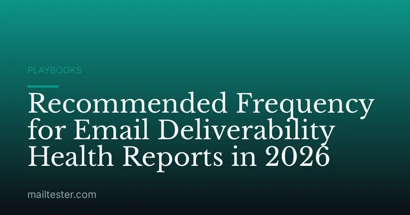 Recommended Frequency for Email Deliverability Health Reports in 2026