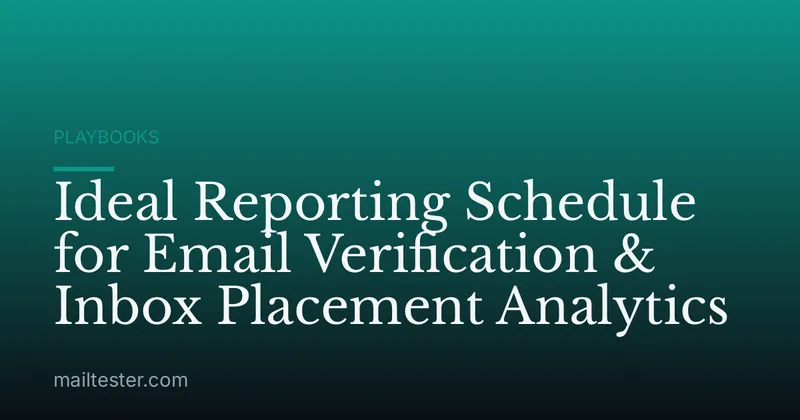Ideal Reporting Schedule for Email Verification & Inbox Placement Analytics