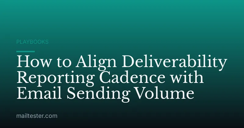 How to Align Deliverability Reporting Cadence with Email Sending Volume