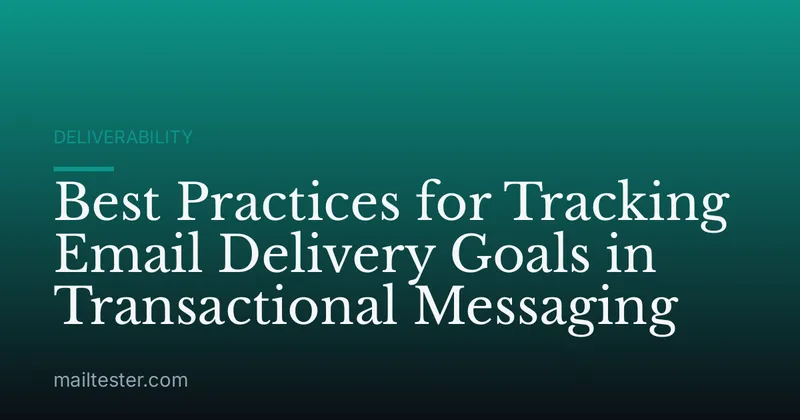 Best Practices for Tracking Email Delivery Goals in Transactional Messaging