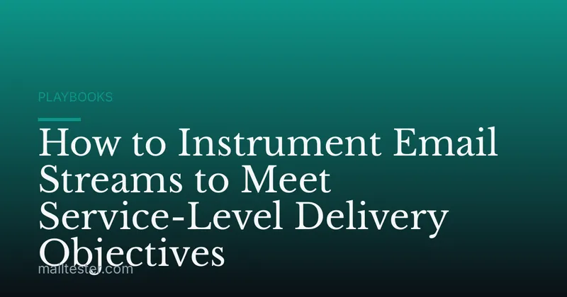 How to Instrument Email Streams to Meet Service-Level Delivery Objectives