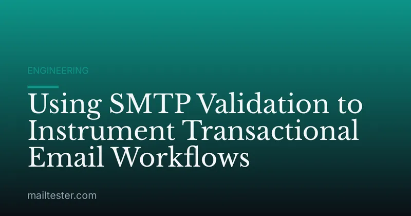 Using SMTP Validation to Instrument Transactional Email Workflows