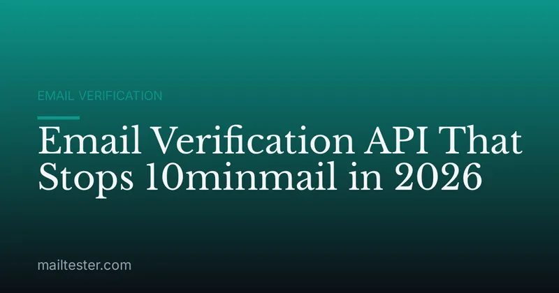 Email Verification API That Stops 10minmail in 2026