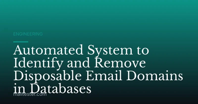 Automated System to Identify and Remove Disposable Email Domains in Databases