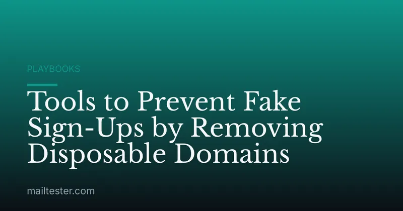 Tools to Prevent Fake Sign-Ups by Removing Disposable Domains