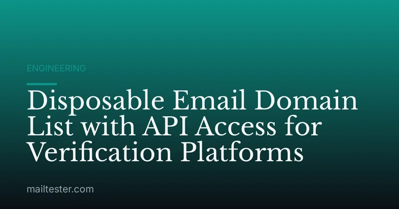 Disposable Email Domain List with API Access for Verification Platforms