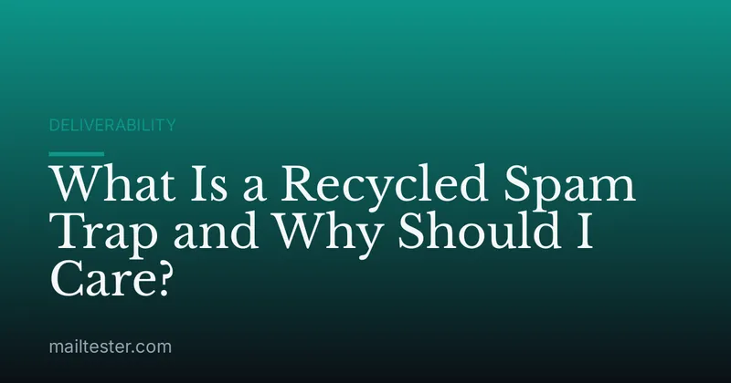 What Is a Recycled Spam Trap and Why Should I Care?