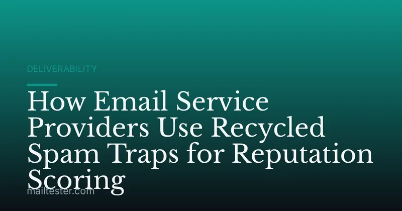 How Email Service Providers Use Recycled Spam Traps for Reputation Scoring