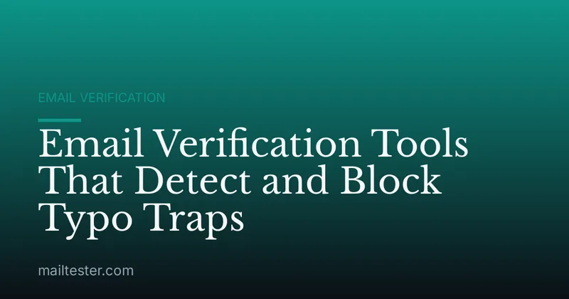 Email Verification Tools That Detect and Block Typo Traps