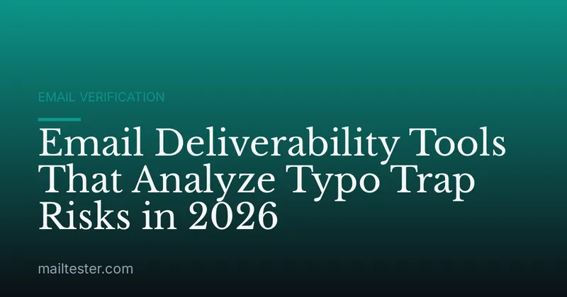Email Deliverability Tools That Analyze Typo Trap Risks in 2026